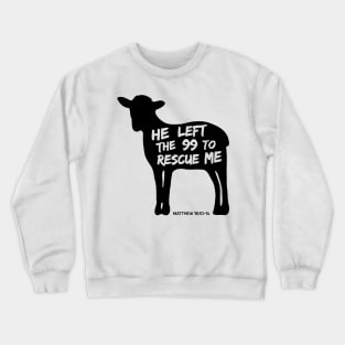 He Left the 99 To Rescue Me Crewneck Sweatshirt